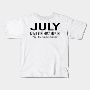 July Is My Birthday Month Yeb The Whole Month Kids T-Shirt